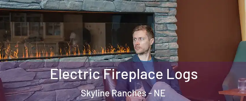 Electric Fireplace Logs Skyline Ranches - NE