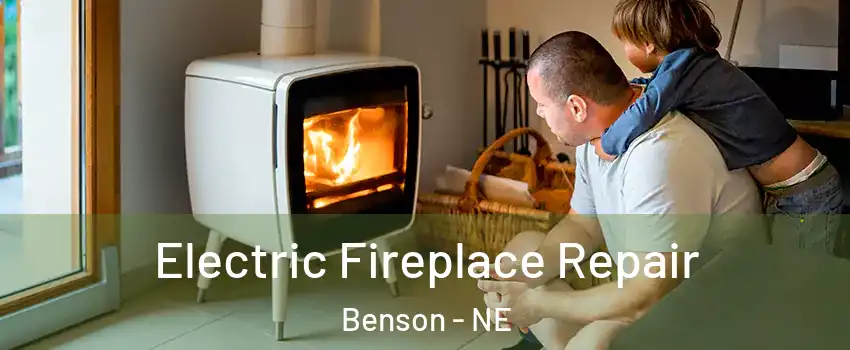 Electric Fireplace Repair Benson - NE