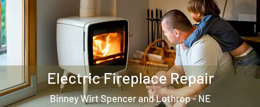 Electric Fireplace Repair Binney Wirt Spencer and Lothrop - NE