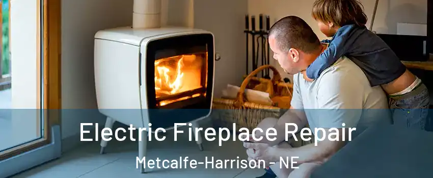 Electric Fireplace Repair Metcalfe-Harrison - NE