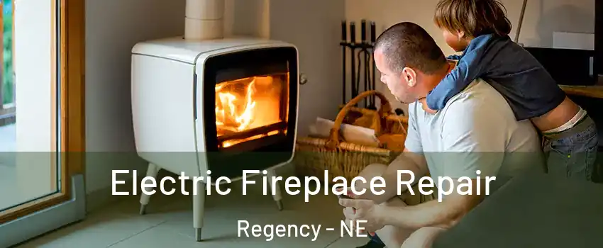 Electric Fireplace Repair Regency - NE