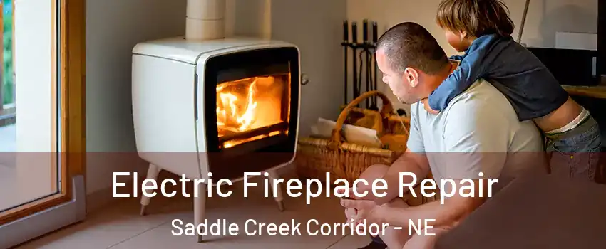 Electric Fireplace Repair Saddle Creek Corridor - NE