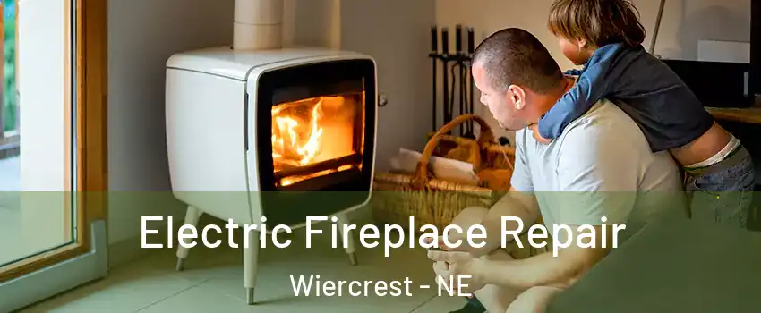 Electric Fireplace Repair Wiercrest - NE