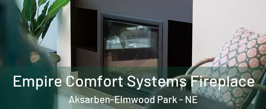 Empire Comfort Systems Fireplace Aksarben-Elmwood Park - NE