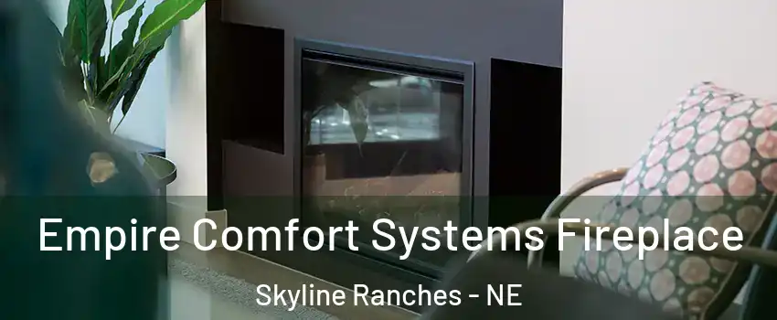 Empire Comfort Systems Fireplace Skyline Ranches - NE