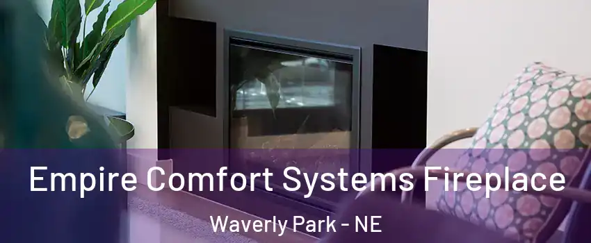Empire Comfort Systems Fireplace Waverly Park - NE