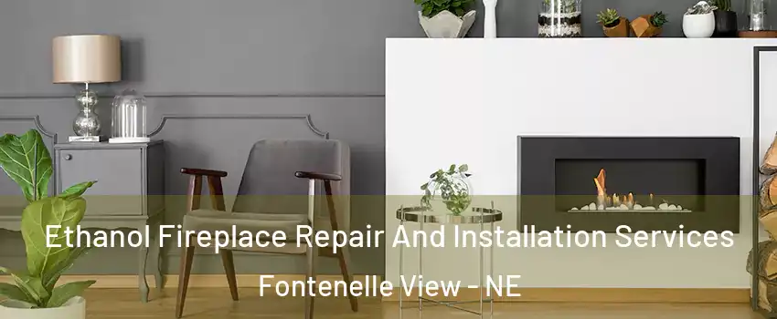 Ethanol Fireplace Repair And Installation Services Fontenelle View - NE
