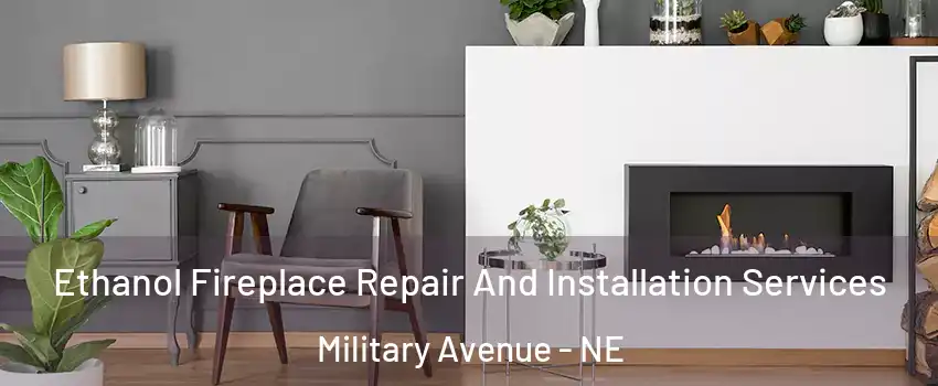 Ethanol Fireplace Repair And Installation Services Military Avenue - NE