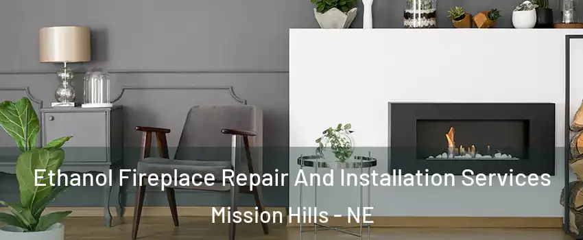 Ethanol Fireplace Repair And Installation Services Mission Hills - NE