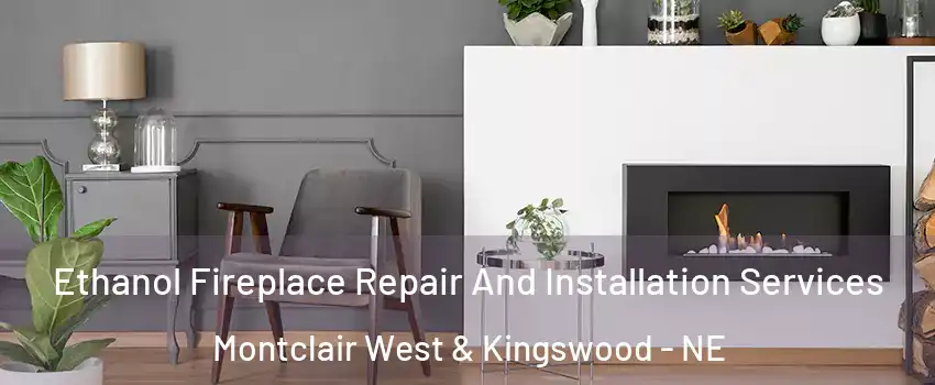 Ethanol Fireplace Repair And Installation Services Montclair West & Kingswood - NE