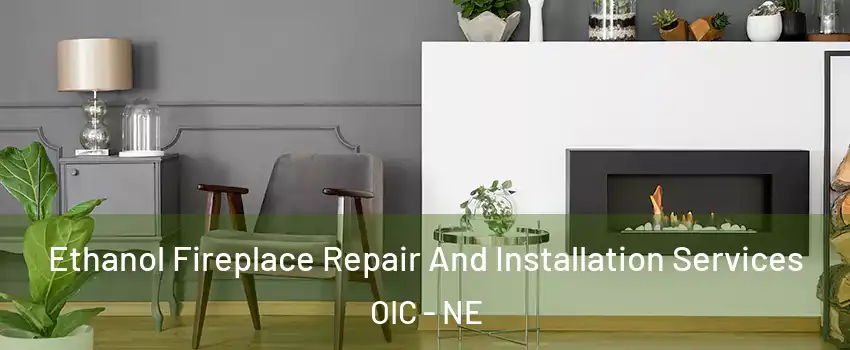 Ethanol Fireplace Repair And Installation Services OIC - NE