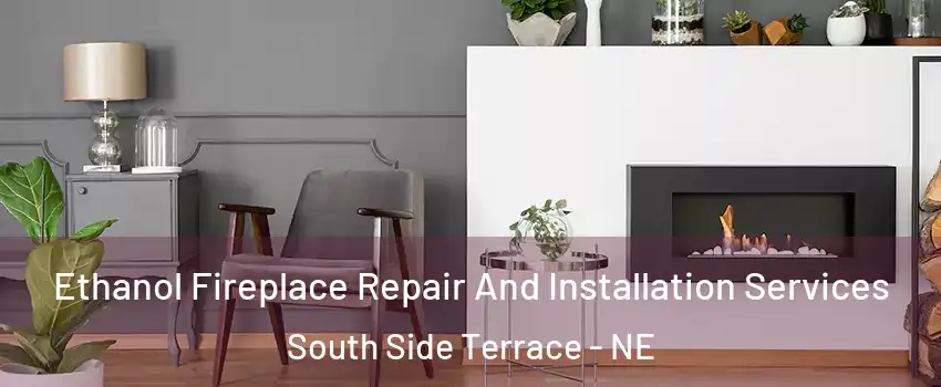 Ethanol Fireplace Repair And Installation Services South Side Terrace - NE