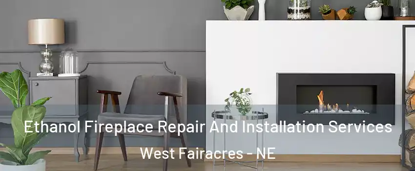 Ethanol Fireplace Repair And Installation Services West Fairacres - NE