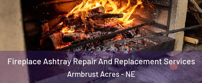Fireplace Ashtray Repair And Replacement Services Armbrust Acres - NE