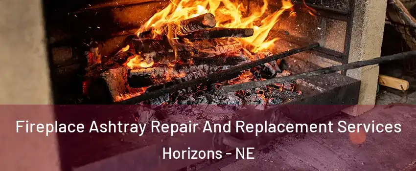 Fireplace Ashtray Repair And Replacement Services Horizons - NE