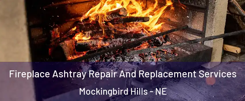 Fireplace Ashtray Repair And Replacement Services Mockingbird Hills - NE