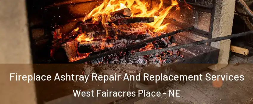Fireplace Ashtray Repair And Replacement Services West Fairacres Place - NE
