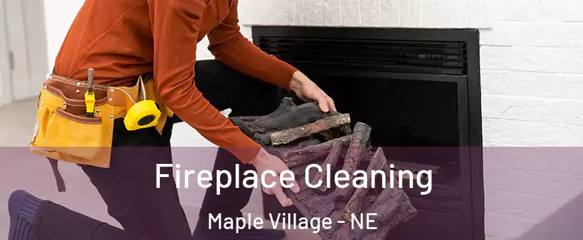Fireplace Cleaning Maple Village - NE