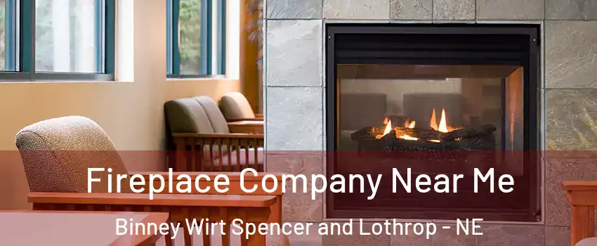 Fireplace Company Near Me Binney Wirt Spencer and Lothrop - NE
