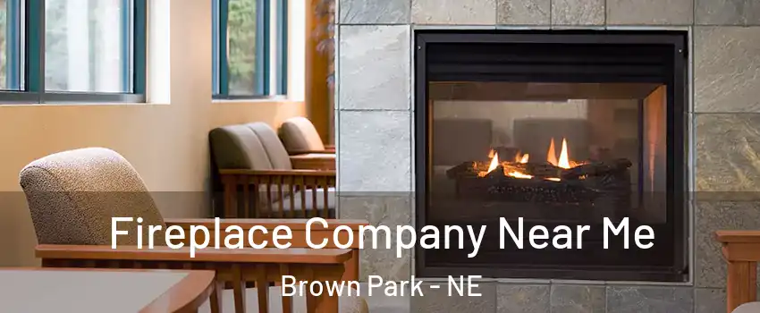 Fireplace Company Near Me Brown Park - NE