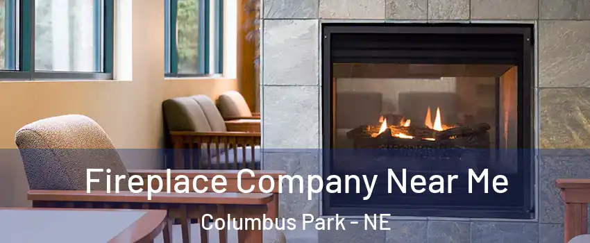 Fireplace Company Near Me Columbus Park - NE