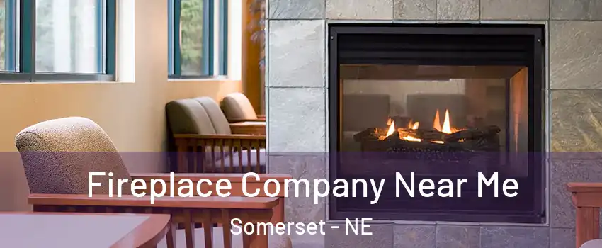 Fireplace Company Near Me Somerset - NE