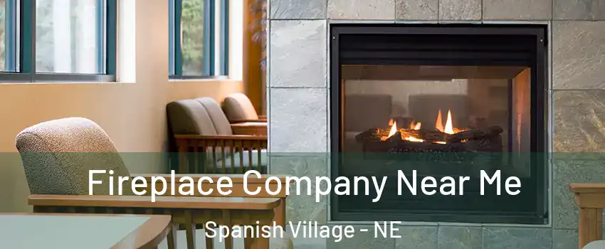Fireplace Company Near Me Spanish Village - NE