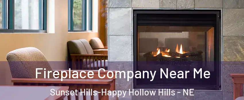 Fireplace Company Near Me Sunset Hills-Happy Hollow Hills - NE