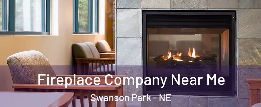 Fireplace Company Near Me Swanson Park - NE