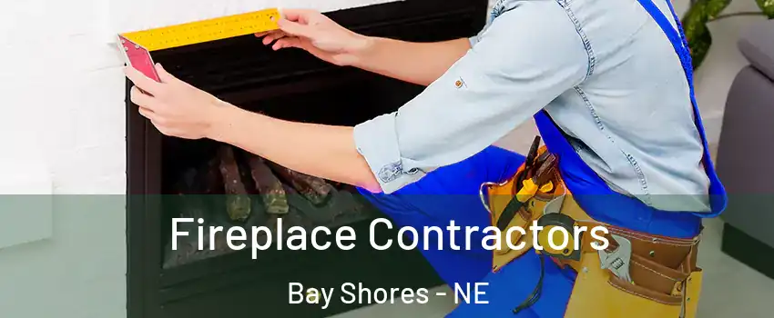 Fireplace Contractors Bay Shores - NE