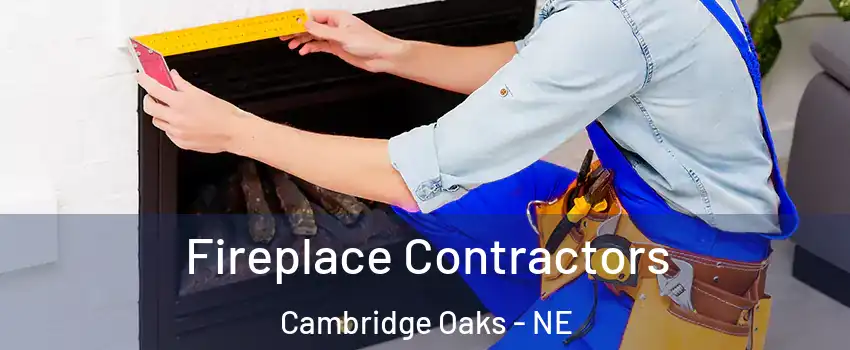 Fireplace Contractors Cambridge Oaks - NE