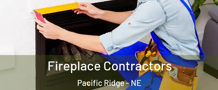 Fireplace Contractors Pacific Ridge - NE