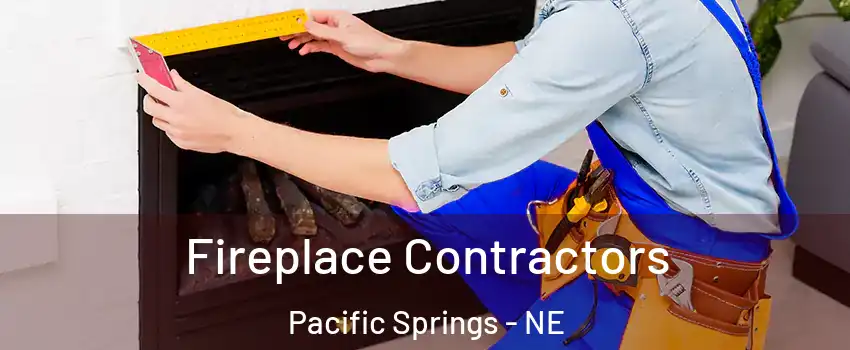 Fireplace Contractors Pacific Springs - NE