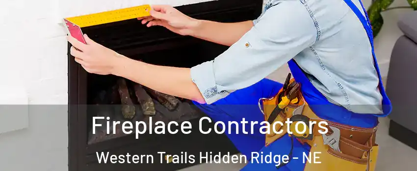 Fireplace Contractors Western Trails Hidden Ridge - NE