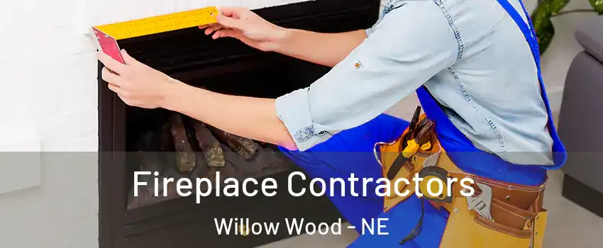 Fireplace Contractors Willow Wood - NE