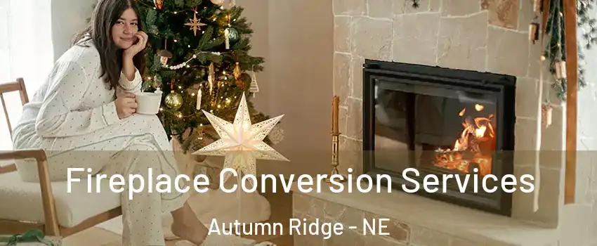 Fireplace Conversion Services Autumn Ridge - NE