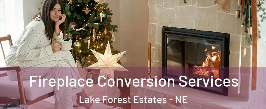 Fireplace Conversion Services Lake Forest Estates - NE