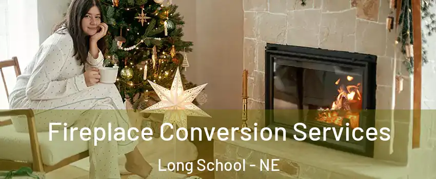 Fireplace Conversion Services Long School - NE