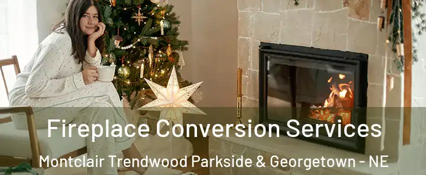 Fireplace Conversion Services Montclair Trendwood Parkside & Georgetown - NE