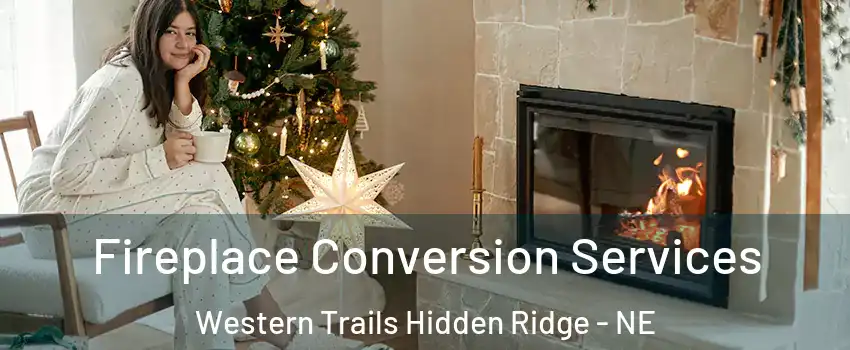 Fireplace Conversion Services Western Trails Hidden Ridge - NE