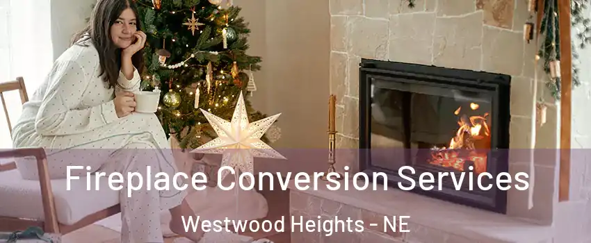 Fireplace Conversion Services Westwood Heights - NE
