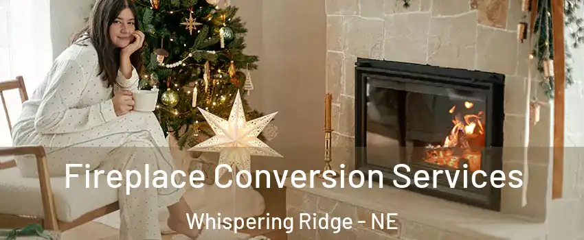 Fireplace Conversion Services Whispering Ridge - NE