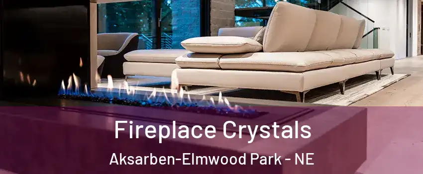 Fireplace Crystals Aksarben-Elmwood Park - NE