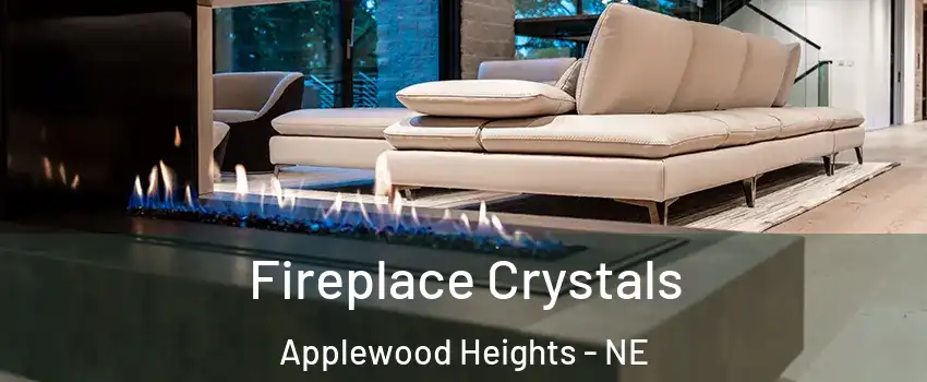 Fireplace Crystals Applewood Heights - NE