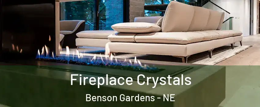 Fireplace Crystals Benson Gardens - NE
