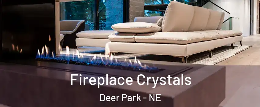 Fireplace Crystals Deer Park - NE