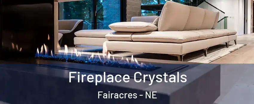 Fireplace Crystals Fairacres - NE