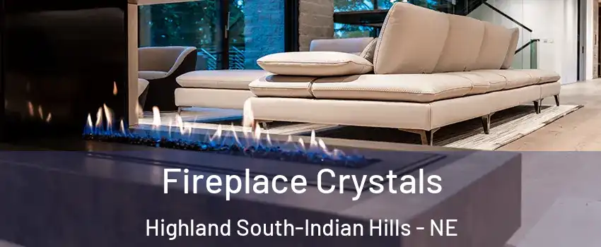 Fireplace Crystals Highland South-Indian Hills - NE