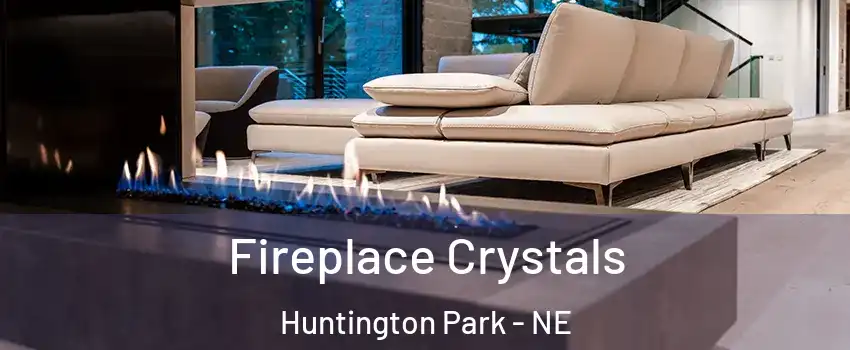 Fireplace Crystals Huntington Park - NE
