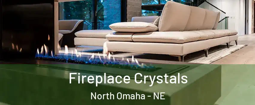 Fireplace Crystals North Omaha - NE